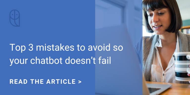Top 3 mistakes to avoid so your chatbot doesn’t fail