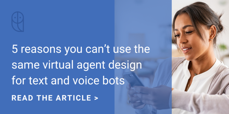 5 reasons you can’t use the same virtual agent design for text and voice bots