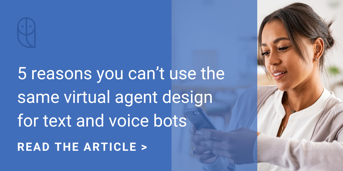 5 reasons you can’t use the same virtual agent design for text and voice bots