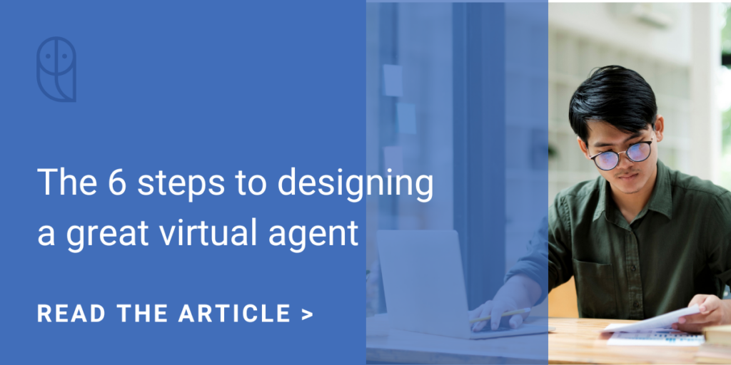 The 6 steps to designing a great virtual agent