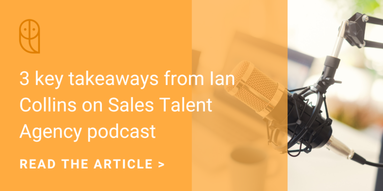 3 key takeaways from Ian Collins on Sales Talent Agency podcast
